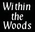 Within the Woods